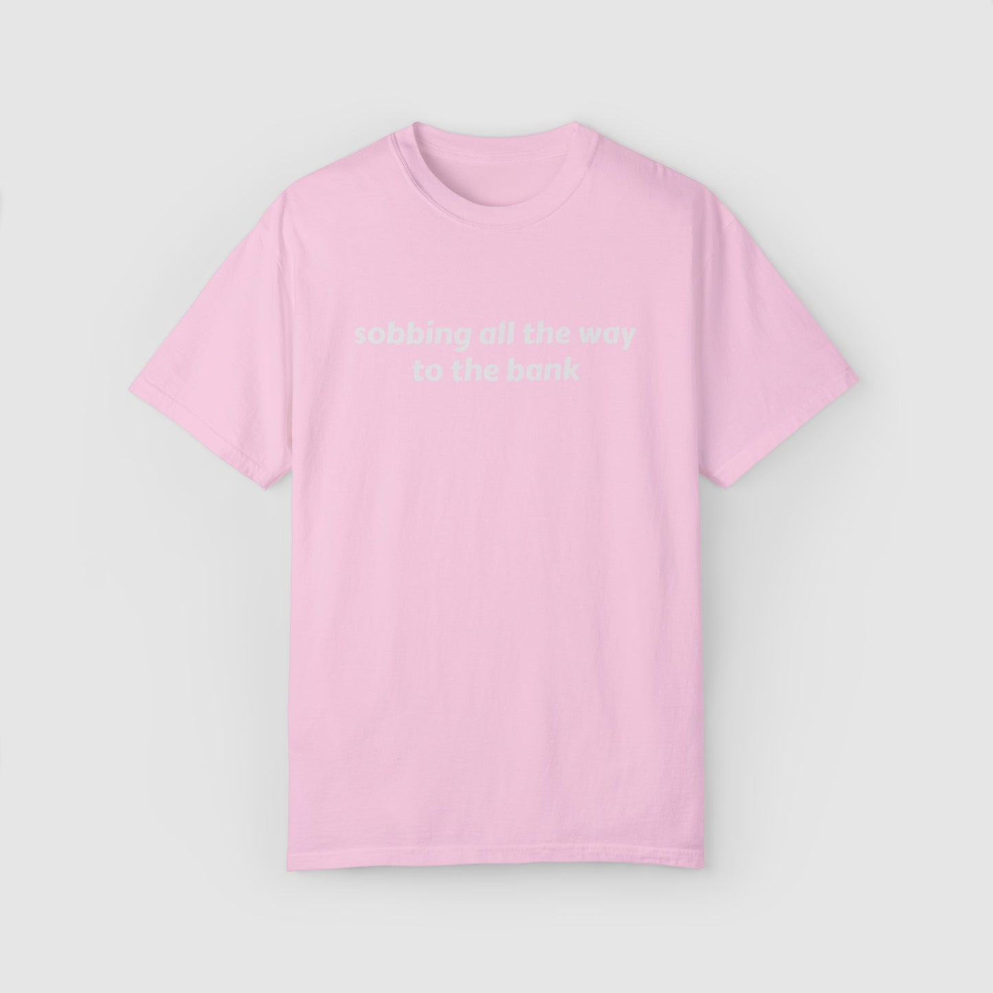 SOBBING ALL THE WAY TO THE BANK (TEE)